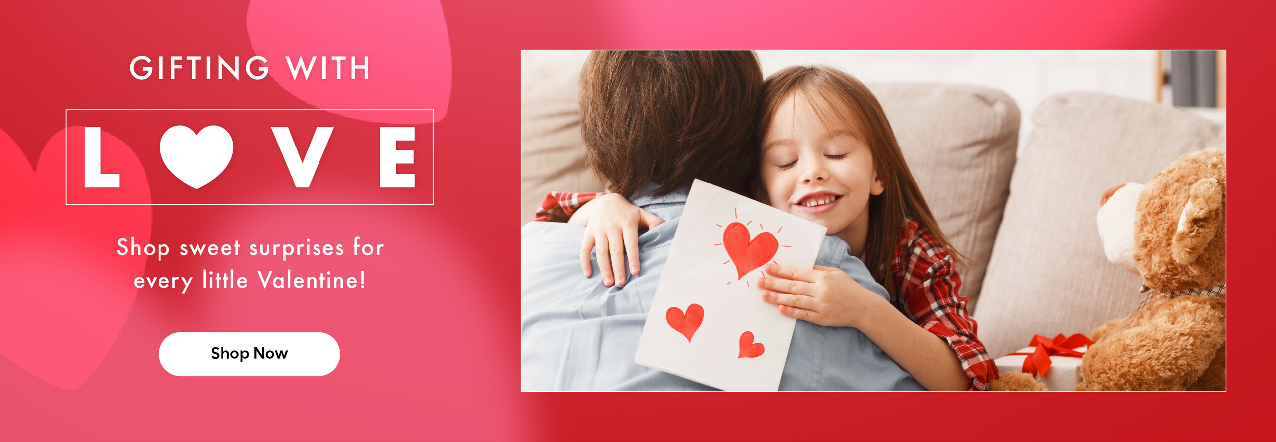 Gifting with love - Shop sweet surprises for every little Valentine - Shop Now