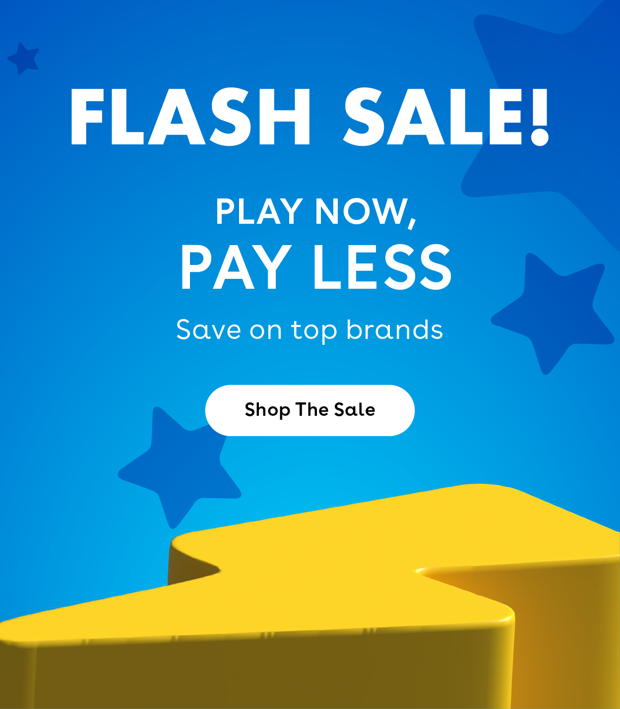 Flash Sale! Play now, pay less. Save on top brands. Shop The Sale